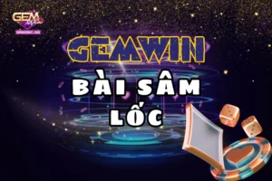 Bài sâm lốc tại Gemwin là lựa chọn hàng dầu cho cược thủ