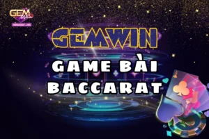 Đột nhật sòng bài baccarat sang trọng tại nhà cái Gemwin