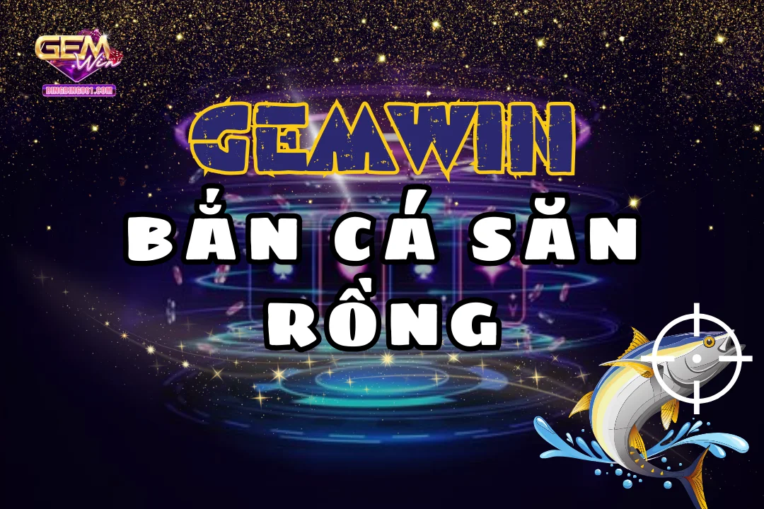 Bắn cá săn rồng Gemwin là tựa game hot nhất mùa hè 2024