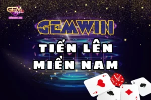 Khám phá và trải nghiệm game tiến lên miền nam Gemwin 